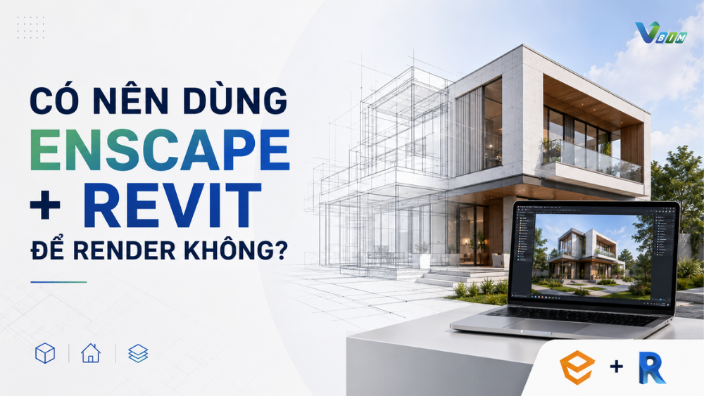 Có Nên Dùng Enscape + Revit Để Render Không?
